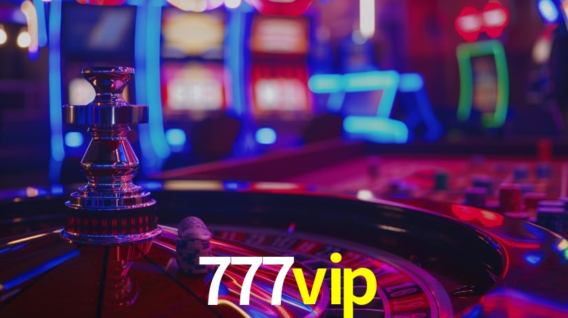 Explore as vantagens do 777vip: serviço profissional e confiabilidade
